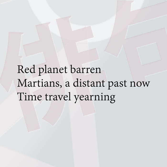 Red planet barren Martians, a distant past now Time travel yearning