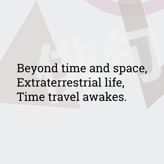 Beyond time and space, Extraterrestrial life, Time travel awakes.