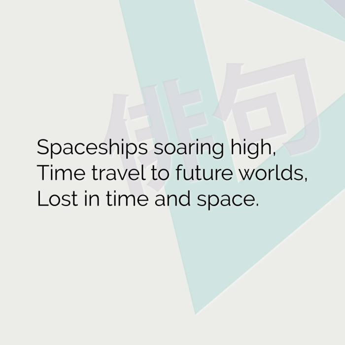 Spaceships soaring high, Time travel to future worlds, Lost in time and space.