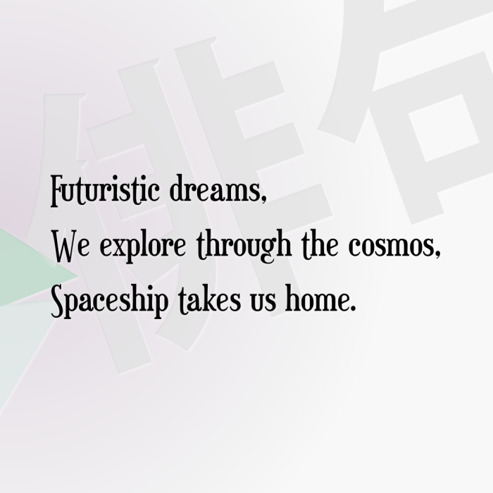 Futuristic dreams, We explore through the cosmos, Spaceship takes us home.