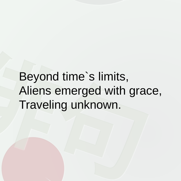Beyond time`s limits, Aliens emerged with grace, Traveling unknown.
