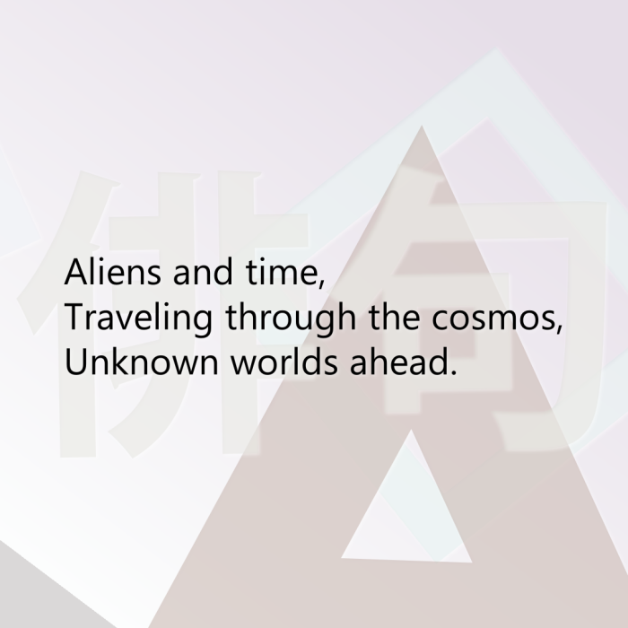 Aliens and time, Traveling through the cosmos, Unknown worlds ahead.