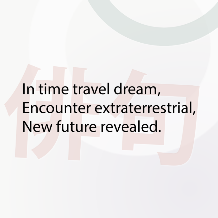 In time travel dream, Encounter extraterrestrial, New future revealed.
