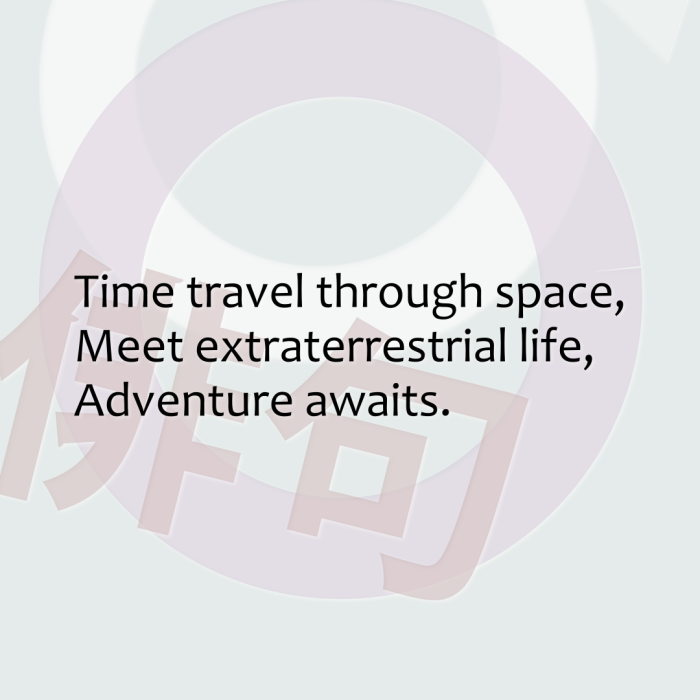 Time travel through space, Meet extraterrestrial life, Adventure awaits.