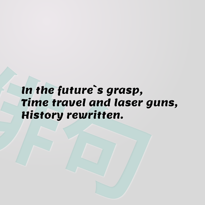 In the future`s grasp, Time travel and laser guns, History rewritten.
