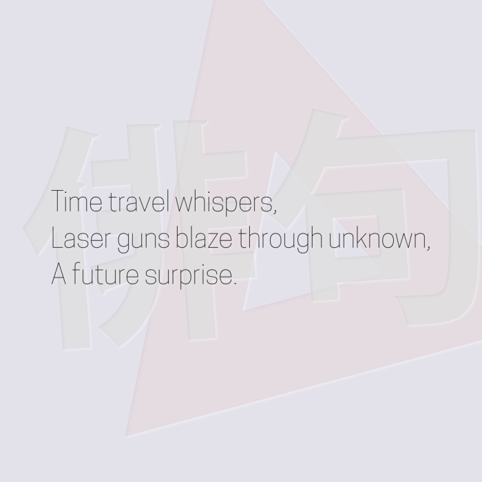Time travel whispers, Laser guns blaze through unknown, A future surprise.