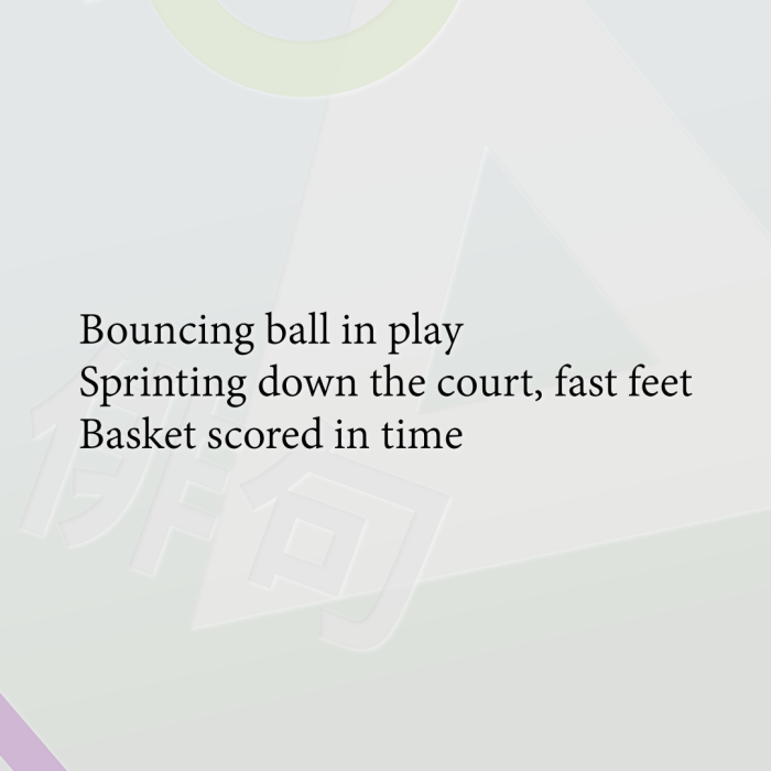 Bouncing ball in play Sprinting down the court, fast feet Basket scored in time