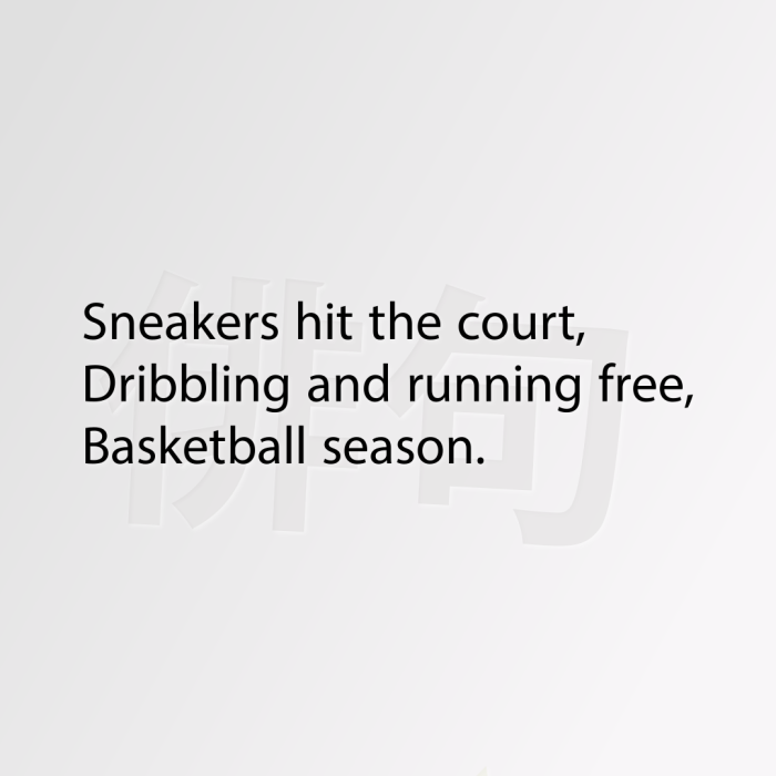 Sneakers hit the court, Dribbling and running free, Basketball season.