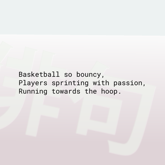 Basketball so bouncy, Players sprinting with passion, Running towards the hoop.