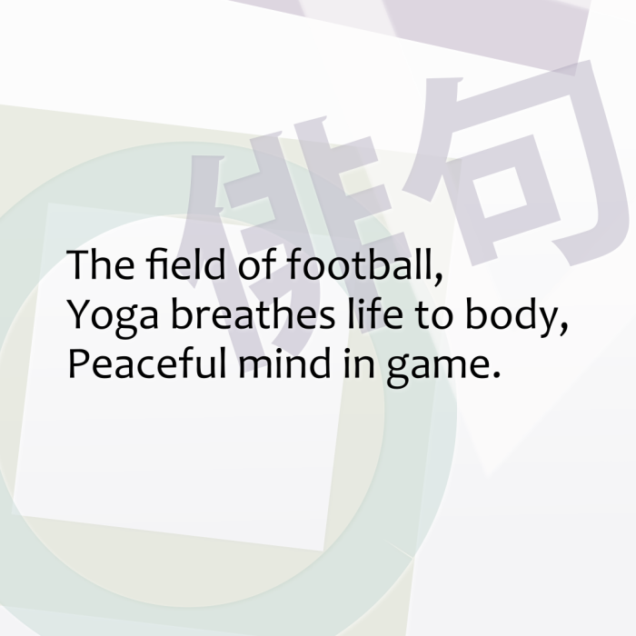 The field of football, Yoga breathes life to body, Peaceful mind in game.