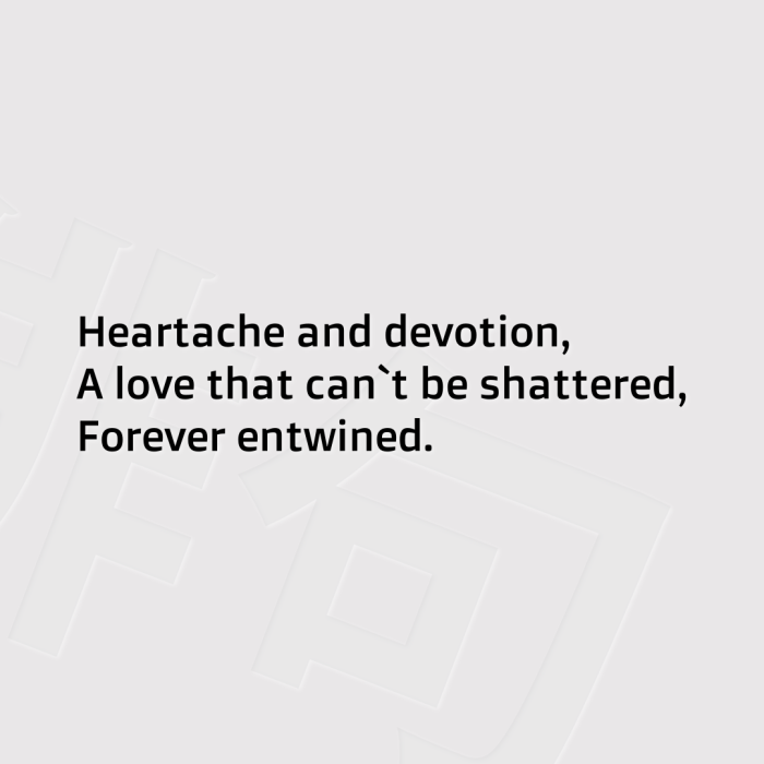 Heartache and devotion, A love that can`t be shattered, Forever entwined.