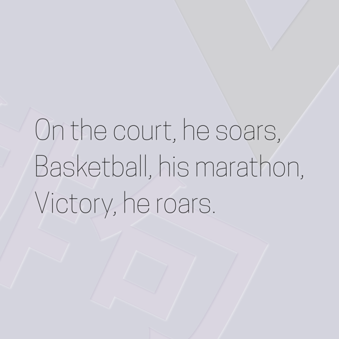 On the court, he soars, Basketball, his marathon, Victory, he roars.