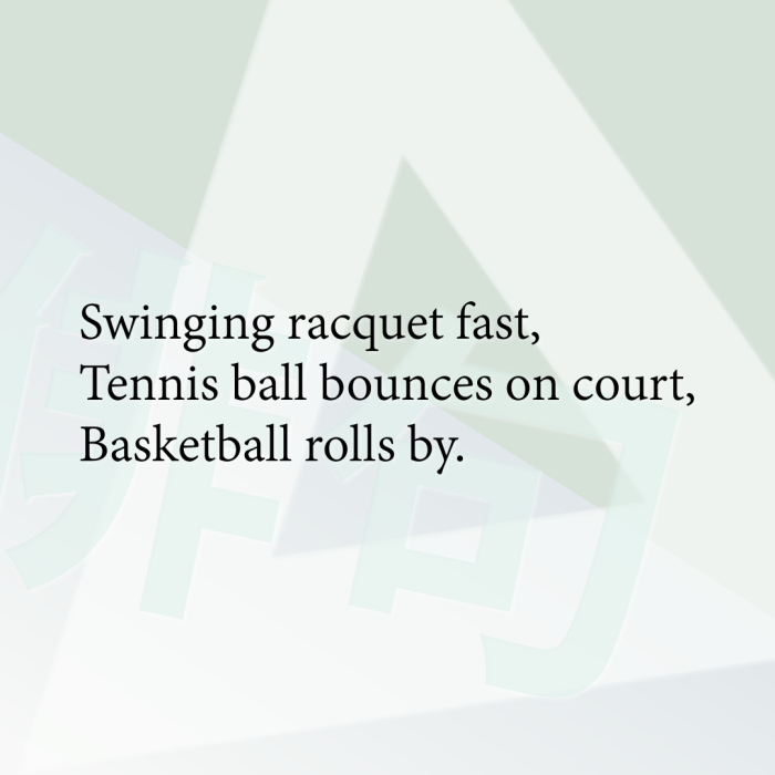 Swinging racquet fast, Tennis ball bounces on court, Basketball rolls by.