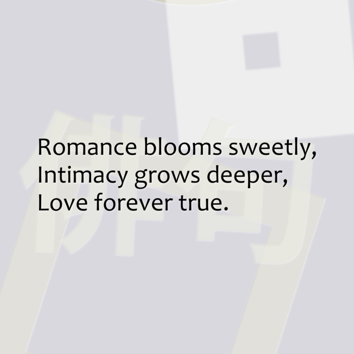 Romance blooms sweetly, Intimacy grows deeper, Love forever true.