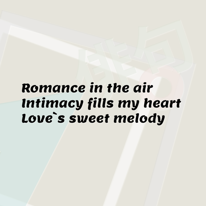 Romance in the air Intimacy fills my heart Love`s sweet melody