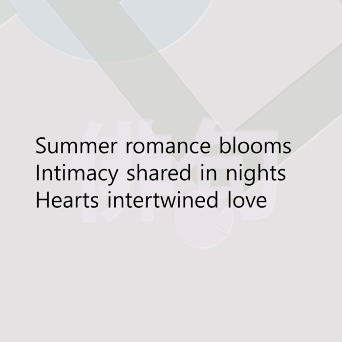 Summer romance blooms Intimacy shared in nights Hearts intertwined love