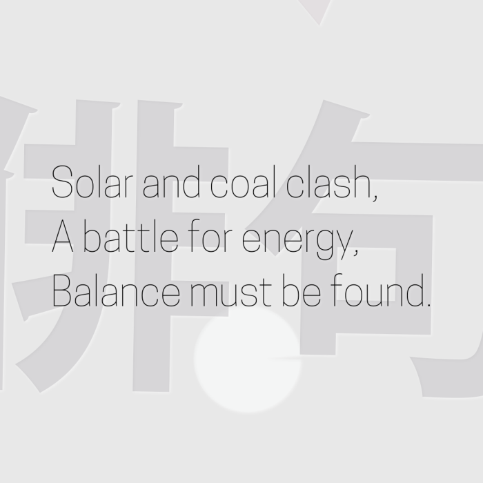Solar and coal clash, A battle for energy, Balance must be found.