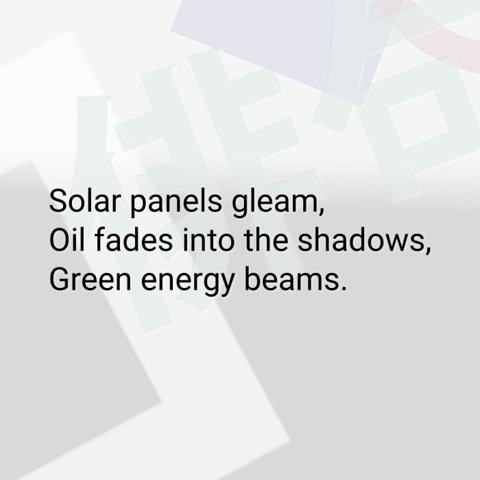Solar panels gleam, Oil fades into the shadows, Green energy beams.