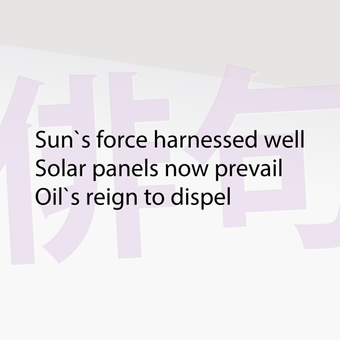 Sun`s force harnessed well Solar panels now prevail Oil`s reign to dispel