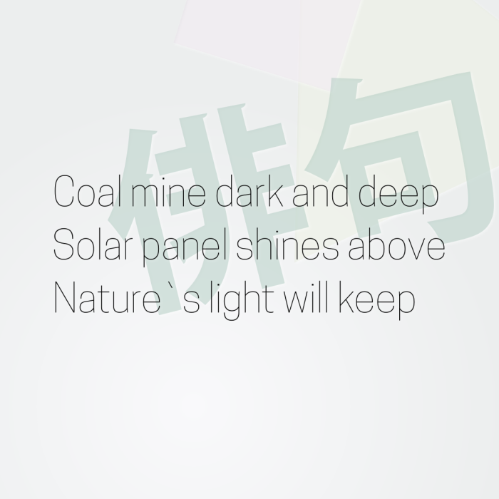 Coal mine dark and deep Solar panel shines above Nature`s light will keep