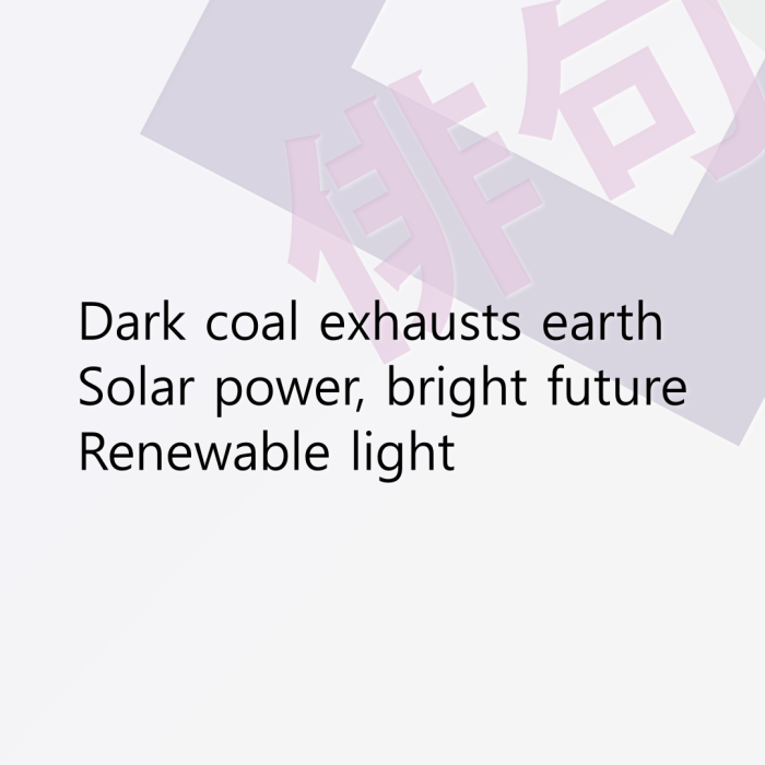 Dark coal exhausts earth Solar power, bright future Renewable light