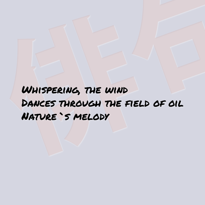 Whispering, the wind Dances through the field of oil Nature`s melody