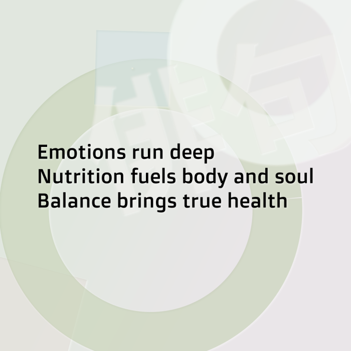 Emotions run deep Nutrition fuels body and soul Balance brings true health