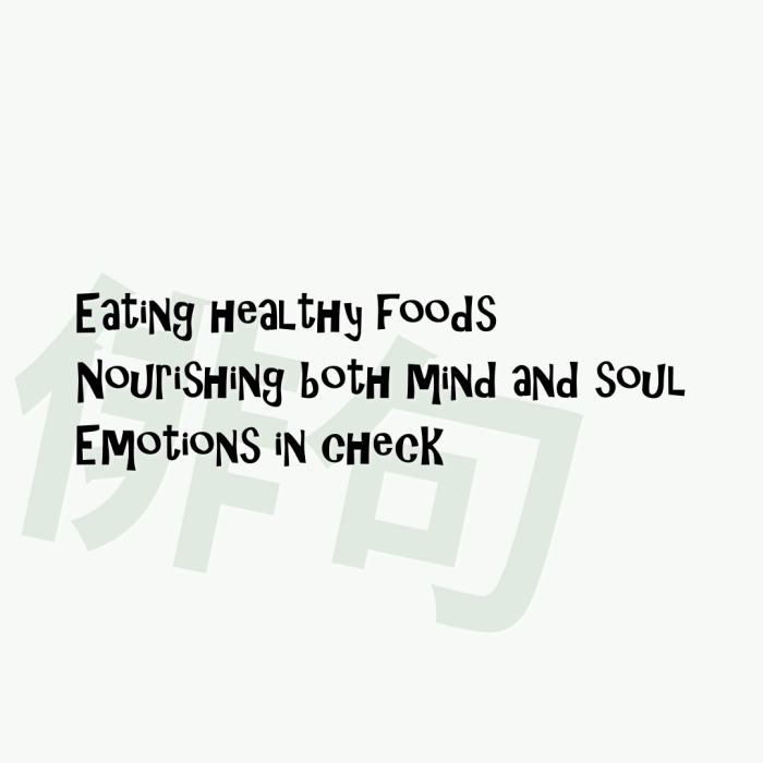 Eating healthy foods Nourishing both mind and soul Emotions in check