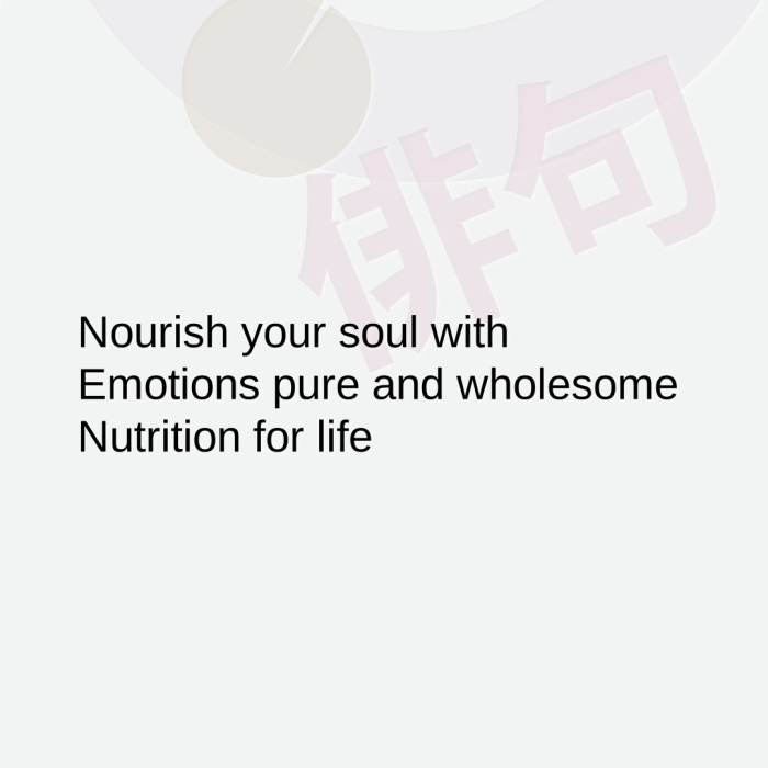 Nourish your soul with Emotions pure and wholesome Nutrition for life