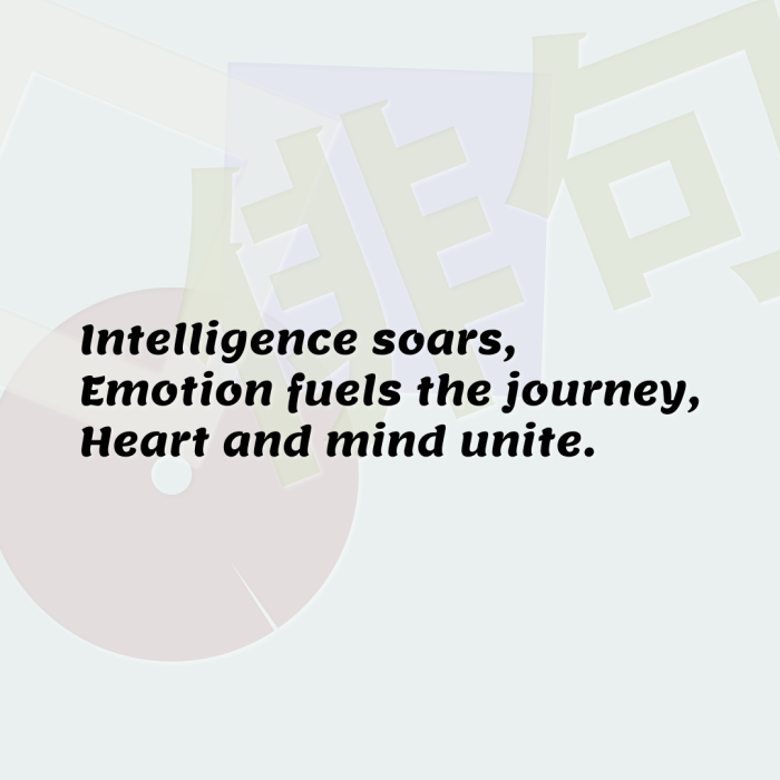 Intelligence soars, Emotion fuels the journey, Heart and mind unite.
