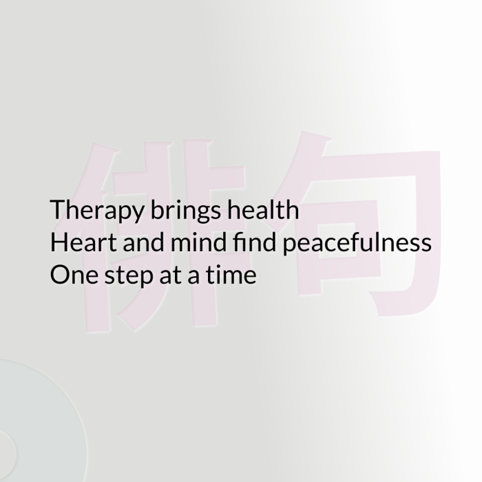 Therapy brings health Heart and mind find peacefulness One step at a time