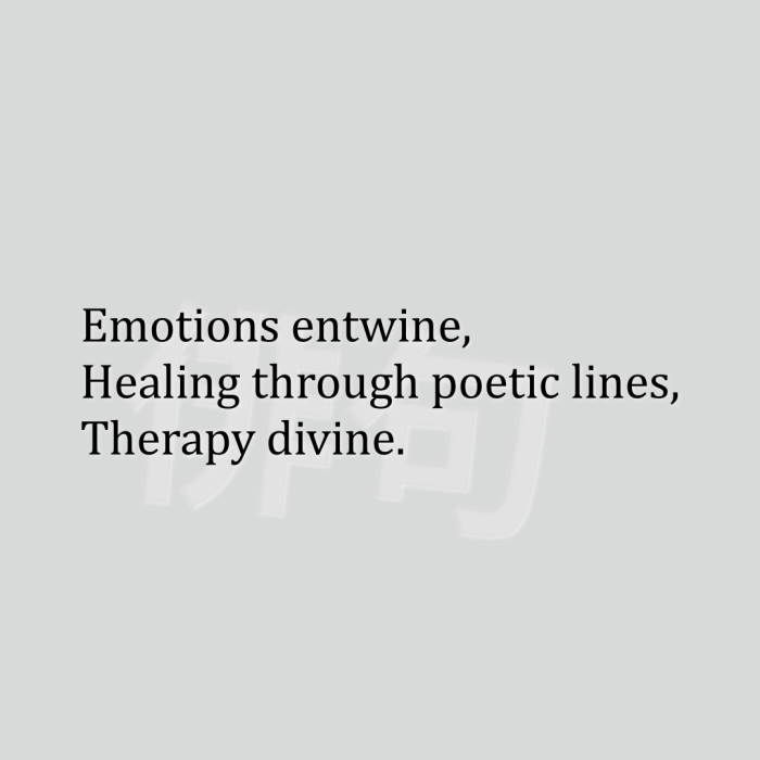 Emotions entwine, Healing through poetic lines, Therapy divine.