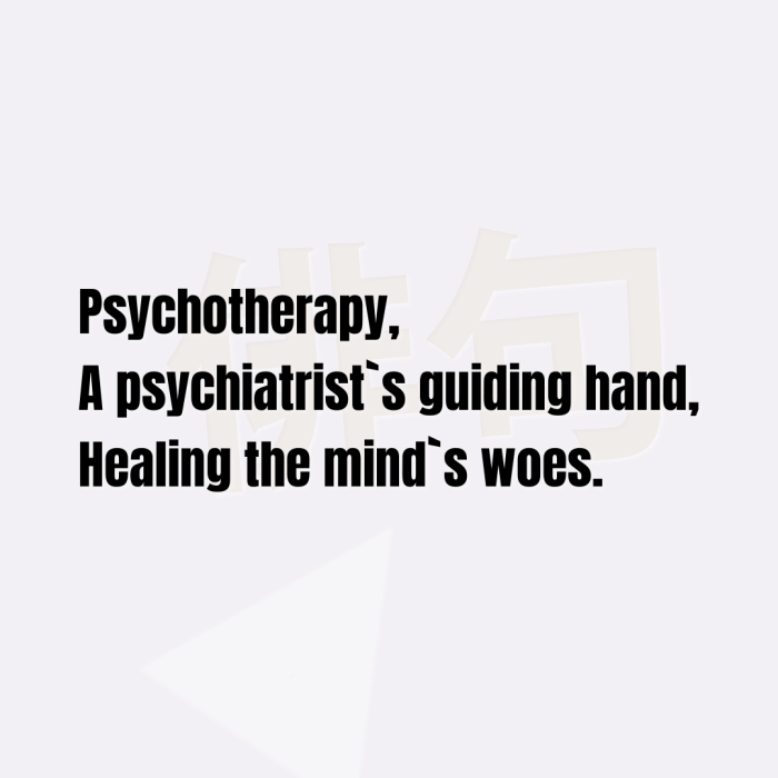 Psychotherapy, A psychiatrist`s guiding hand, Healing the mind`s woes.
