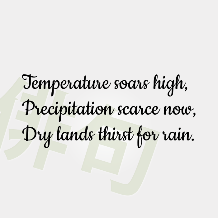 Temperature soars high, Precipitation scarce now, Dry lands thirst for rain.