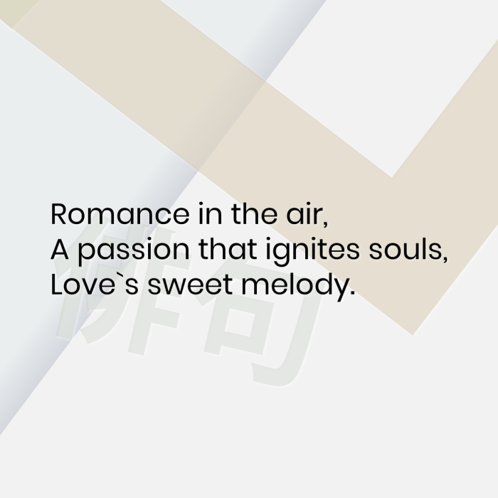 Romance in the air, A passion that ignites souls, Love`s sweet melody.