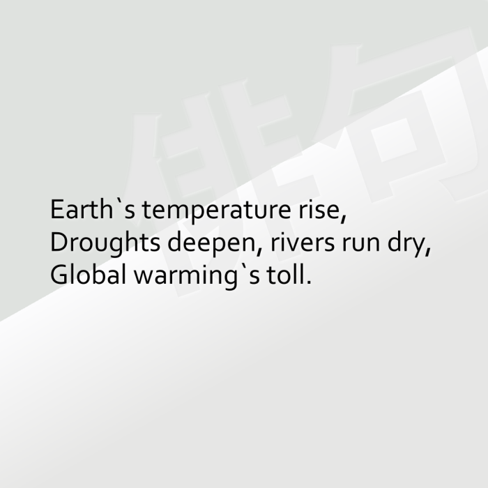 Earth`s temperature rise, Droughts deepen, rivers run dry, Global warming`s toll.