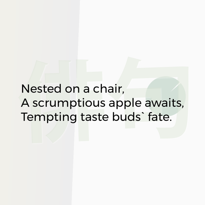 Nested on a chair, A scrumptious apple awaits, Tempting taste buds` fate.