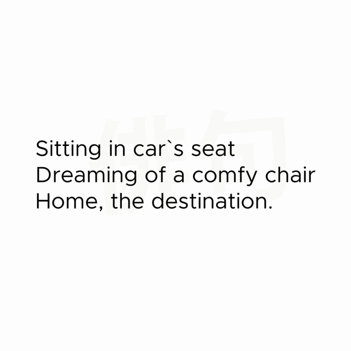 Sitting in car`s seat Dreaming of a comfy chair Home, the destination.