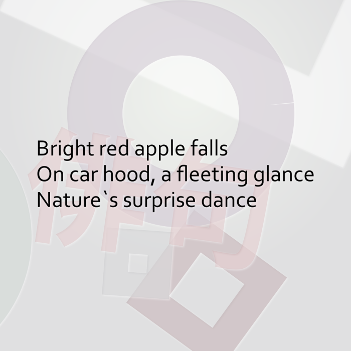 Bright red apple falls On car hood, a fleeting glance Nature`s surprise dance