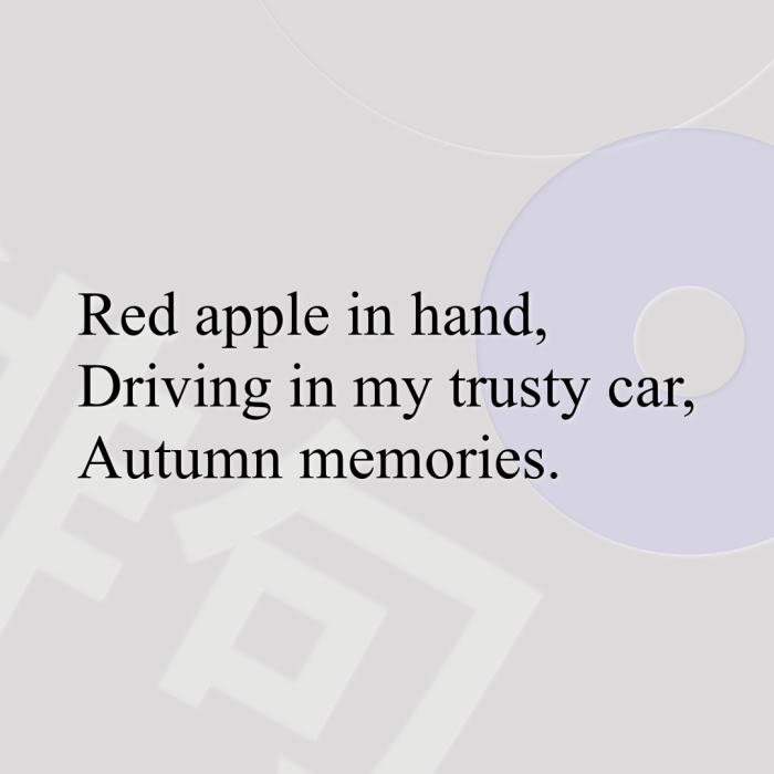 Red apple in hand, Driving in my trusty car, Autumn memories.