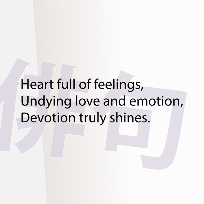 Heart full of feelings, Undying love and emotion, Devotion truly shines.