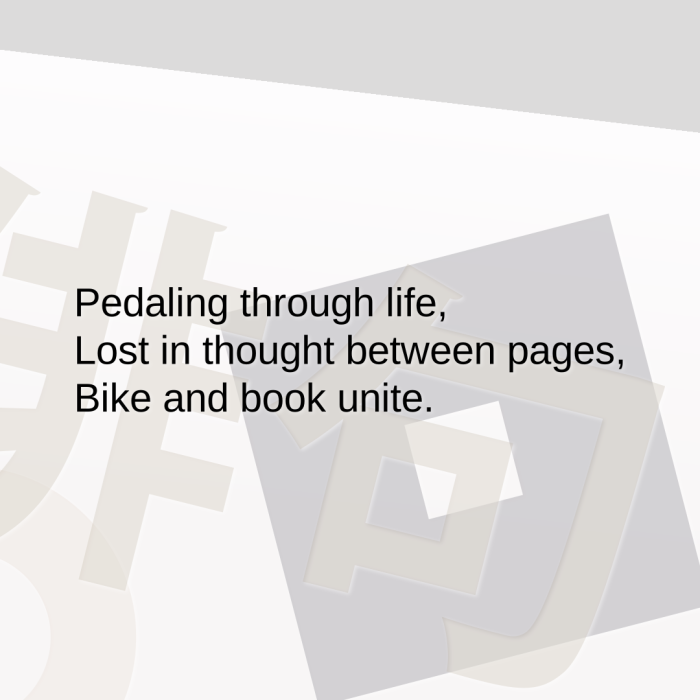 Pedaling through life, Lost in thought between pages, Bike and book unite.