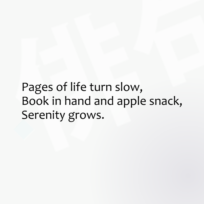 Pages of life turn slow, Book in hand and apple snack, Serenity grows.