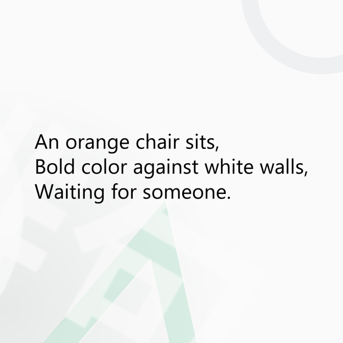 An orange chair sits, Bold color against white walls, Waiting for someone.