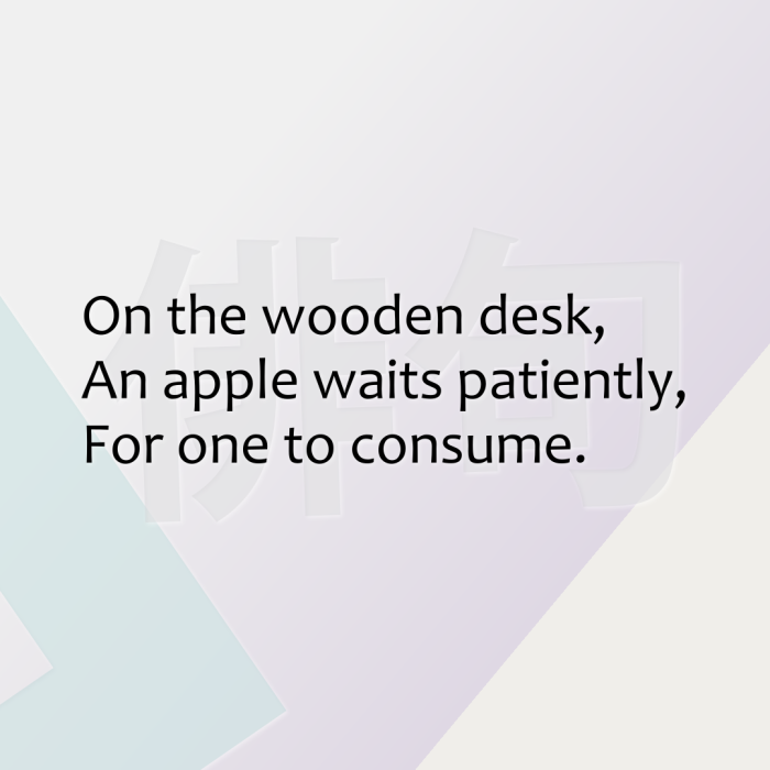 On the wooden desk, An apple waits patiently, For one to consume.