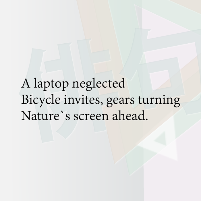A laptop neglected Bicycle invites, gears turning Nature`s screen ahead.