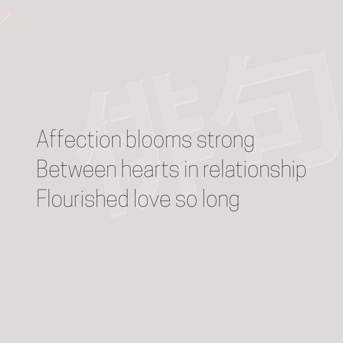 Affection blooms strong Between hearts in relationship Flourished love so long