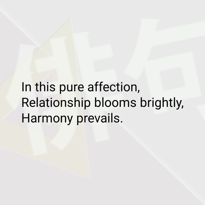 In this pure affection, Relationship blooms brightly, Harmony prevails.