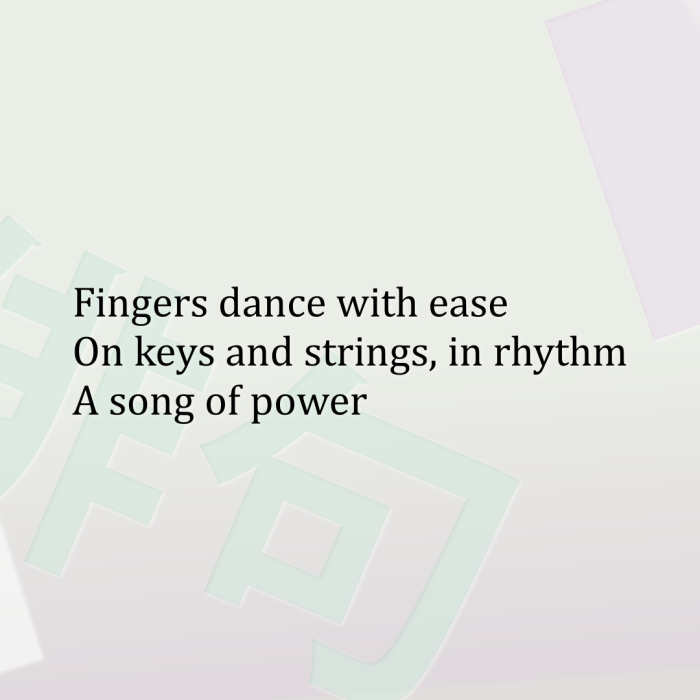Fingers dance with ease On keys and strings, in rhythm A song of power