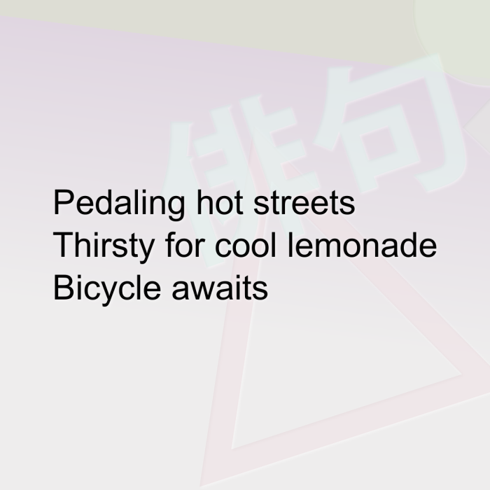 Pedaling hot streets Thirsty for cool lemonade Bicycle awaits